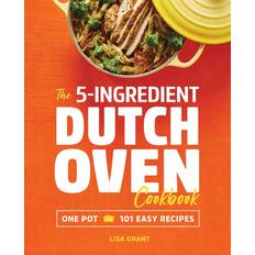 Books The 5-Ingredient Dutch Oven Cookbook: One Pot, 101 Easy Recipes