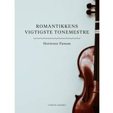 Romantik E-bøger Romantikkens vigtigste tonemestre Hortense Panum 9788726403893 (E-bog)