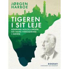 Tigeren i sit leje. Henning Holck-Larsen og hans virksomhed i Indien Jørgen Harboe (E-bok)