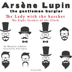 The Lady with the Hatchet, the Eight Strokes of the Clock, the Adventures of Arsène Lupin (Hörbuch, MP3, 2022)