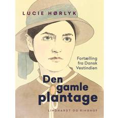 Den gamle plantage. Fortælling fra Dansk Vestindien (E-bog)