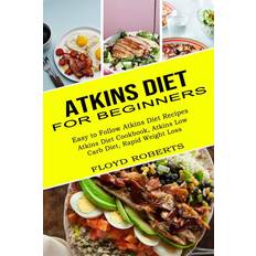 Atkins Diet for Beginners Floyd Roberts 9781990169632