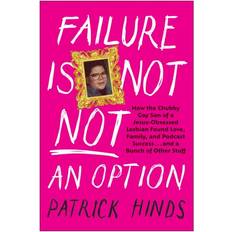 Failure Is Not NOT an Option: How the Chubby Gay Son of a Jesus-Obsessed Lesbian Found Love, Family, and Podcast Success and a Bunch of Other Stuff Inbunden