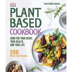 Plant-Based Cookbook Good for Your Heart, Your Health, and Your Life; 200 Whole-Food Recipes by Trish Sebben-Krupka