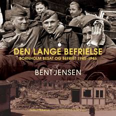 Den lange befrielse. Bornholm besat og befriet 1945 1946-Bent Jensen