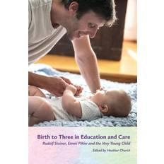 Birth to Three in Education and Care: Rudolf Steiner, Emmi Pikler, and the Very Young Child