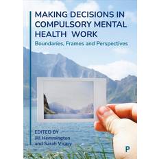 Bøker Making Decisions in Compulsory Mental Health Work Boundaries, Frames and Perspectives