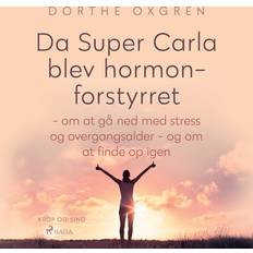 Da Super Carla blev hormonforstyrret om at gå ned med stress og overgangsalder og om at finde op igen Dorthe Oxgren 9788728112656