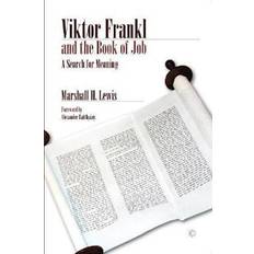 Viktor Frankl and the Book of Job Marshall H. Lewis