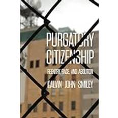 Purgatory Citizenship: Reentry, Race, and Abolition