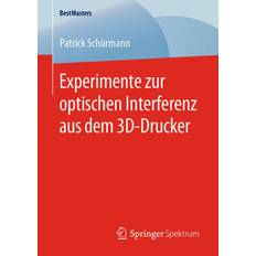 Experimente Zur Optischen Interferenz Aus Dem 3d-Drucker Patrick Schurmann 9783658288938