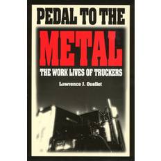 Pedal to the Metal The Work Life of Truckers by Lawrence Ouellet