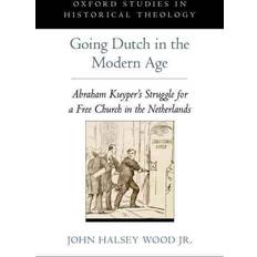 Olandese Libri Going Dutch in the Modern Age: Abraham Kuyper's Struggle for a Free Church in the Netherlands (Copertina rigida)