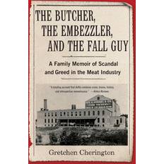 The Butcher, the Embezzler, and the Fall Guy: A Family Memoir of Scandal and Greed in the Meat Industry