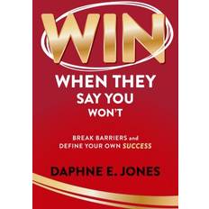 Win When They Say You Won't: Break Through Barriers and Keep Leveling Up Your Success (Inbunden)