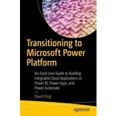 Bøker Transitioning to Microsoft Power Platform An Excel User Guide to Building Integrated Cloud Applications in Power BI, Power Apps, and Power Automate