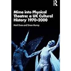 Bøker Mime into Physical Theatre: A UK Cultural History 1970–2000