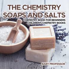 The Chemistry of Soaps and Salts Chemistry Book for Beginners Children's Chemistry Books-Baby Professor