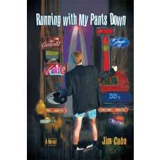 Running with My Pants Down JIM CUBA 9781462021727