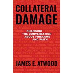 Books Collateral Damage: Changing the Conversation about Firearms and Faith