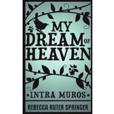 My Dream of Heaven By Rebecca Ruter Springer Paperback 9781907355110