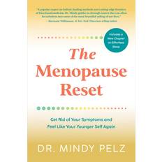 The Menopause Reset: Get Rid of Your Symptoms and Feel Like Your Younger Self Again Mindy Pelz 9781401974398