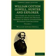 William Cotton Oswell, Hunter and Explorer William Edward Oswell 9781108032124