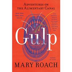 Gulp Adventures on the Alimentary Canal by Mary Roach