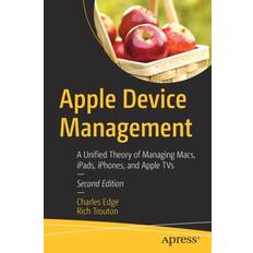 Apple Device Management: A Unified Theory of Managing Macs, iPads, iPhones, and Apple TVs Pocketbok