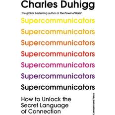 Supercommunicators: How to Unlock the Secr. Charles Duhigg