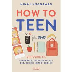 How to teen How to teen - din guide til venskaber, følelser og alt det, du ikke lærer i skolen (Indbundet, 2023)