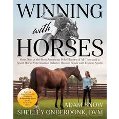 Books Winning with Horses: How One of the Best Polo Players of All Time and a Sport Horse Veterinarian Balance Human Goals with Equine Needs