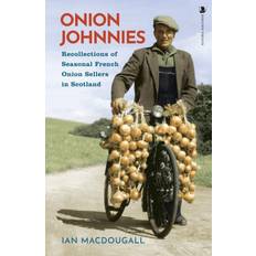 French Books Onion Johnnies: Recollections of Seasonal French Onion Sellers in Scotland Reissue