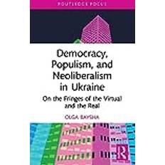 Livres Democracy, Populism, and Neoliberalism in Ukraine: On the Fringes of the Virtual and the Real Routledge Focus on Communication Studies