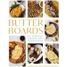 Butter Boards: 100 Inventive and Savory Spreads for Entertaining