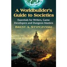 A Worldbuilder's Guide to Societies: Essentials for Writers, Game Developers and Dungeon Masters