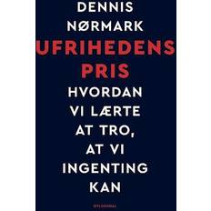 Ufrihedens pris - Hvordan vi lærte at tro, at vi ingenting kan (Häftad, 2023)