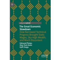 The Great Economic Slowdown: How Narrowed Technical Progress Brought Static Wages, Sky-High Wealth, and Much Discontent Inbunden