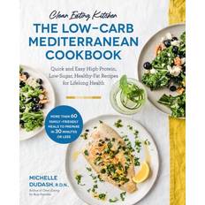 Clean Eating Kitchen: The Low-Carb Mediterranean Cookbook: Quick and Easy High-Protein, Low-Sugar, Healthy-Fat Recipes for Lifelong Health-More Than Meals to Prepare in 30 Minutes or Less