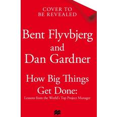 How Big Things Get Done Bent Flyvbjerg