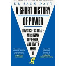 Bøker A Short History of Power How societies create and sustain oppression, and how to resist it