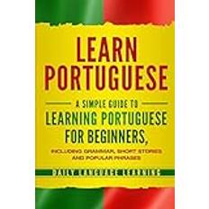 Portugués Libros Learn Portuguese: A Simple Guide to Learning Portuguese for Beginners, Including Grammar, Short Stories and Popular Phrases