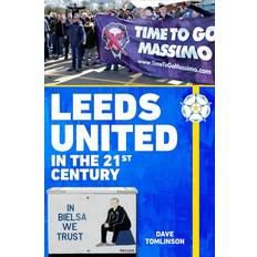 Leeds United in the 21st Century Dave Tomlinson