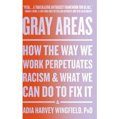 Books Gray Areas: How the Way We Work Perpetuates Racism and What We Can Do to Fix It (Hardcover)