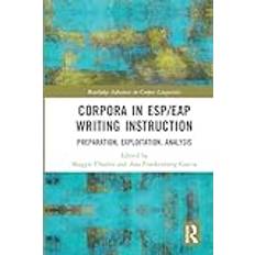 Corpora in ESP/EAP Writing Instruction: Preparation, Exploitation, Analysis Routledge Advances in Corpus Linguistics