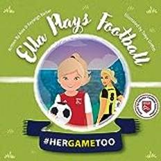 Livres Ella Plays Football Her Game Too by Kayleigh Barber