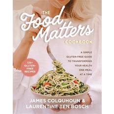 The Food Matters Cookbook: A Simple Gluten-Free Guide to Transforming Your Health One Meal at a Time