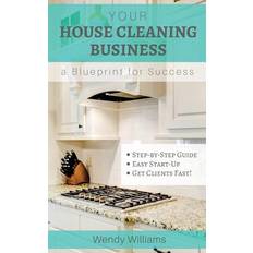 Your House Cleaning Business, A Blueprint For Success Wendy Williams 9781517595142