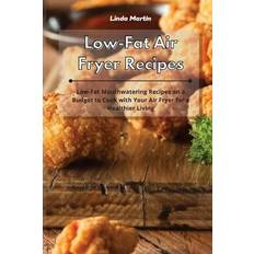 Low-Fat Air Fryer Recipes Linda Wang 9781801934220