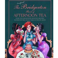 The Unofficial Bridgerton Book of Afternoon Tea: 75 Scandalously Delicious Recipes Inspired by the of the Hit Show (Hardcover)